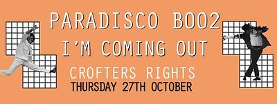 Paradisco B002 // I'm Coming Out at Crofters Rights