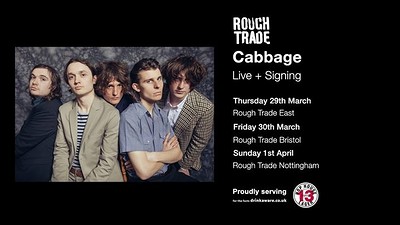 Cabbage |  & Signing at Rough Trade