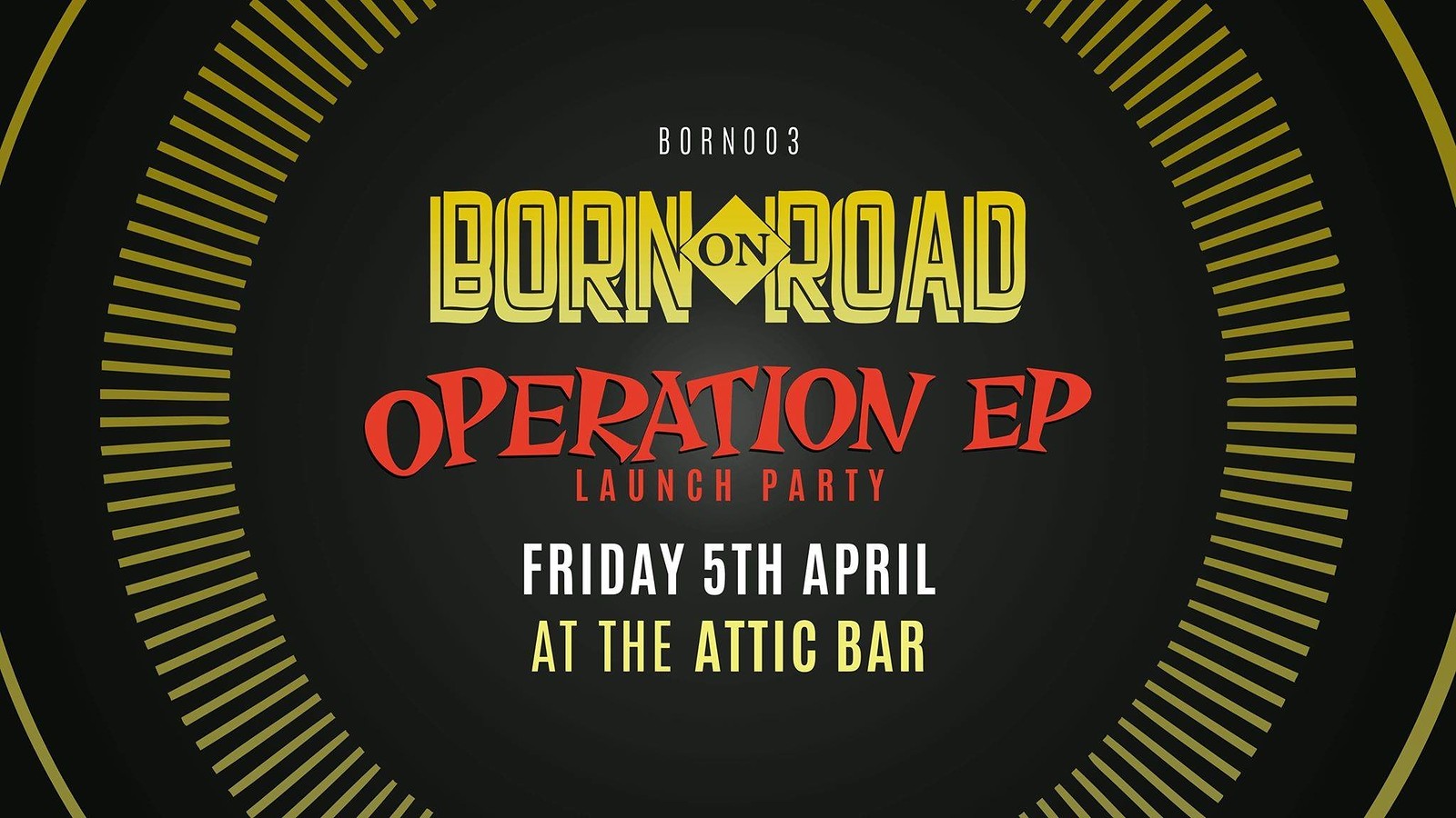 Born On Road 003 - Operation E.P. Launch at The Attic Bar