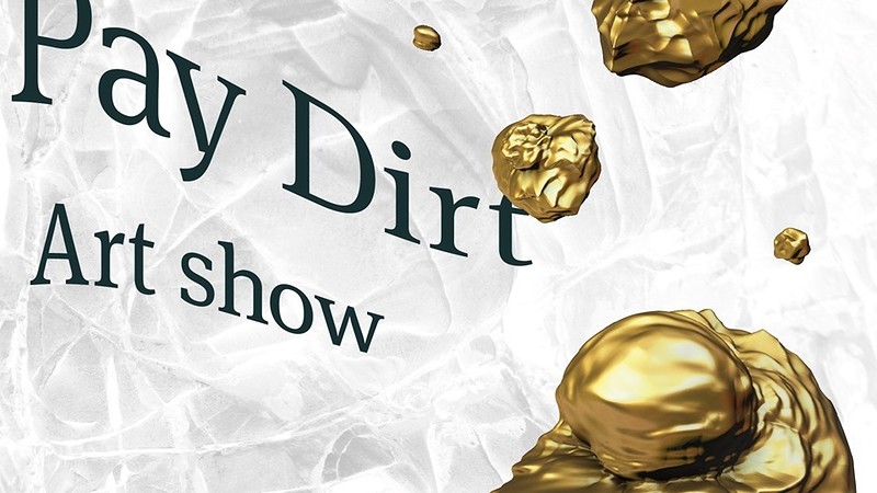 PAY DIRT - Art Show at BRISCO