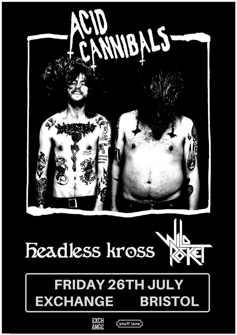 Acid Cannibals // Headless Kross // Wild Rocket at Exchange