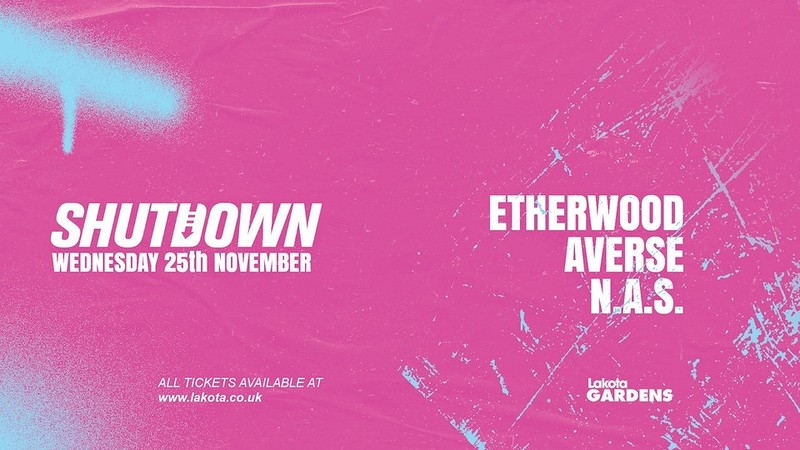 SHUTDOWN: Etherwood, Averse, N.A.S at Lakota