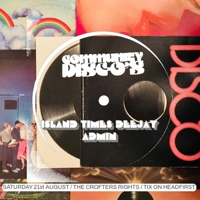 Community Disc-os #4: Admin + Island Times at Crofters Rights