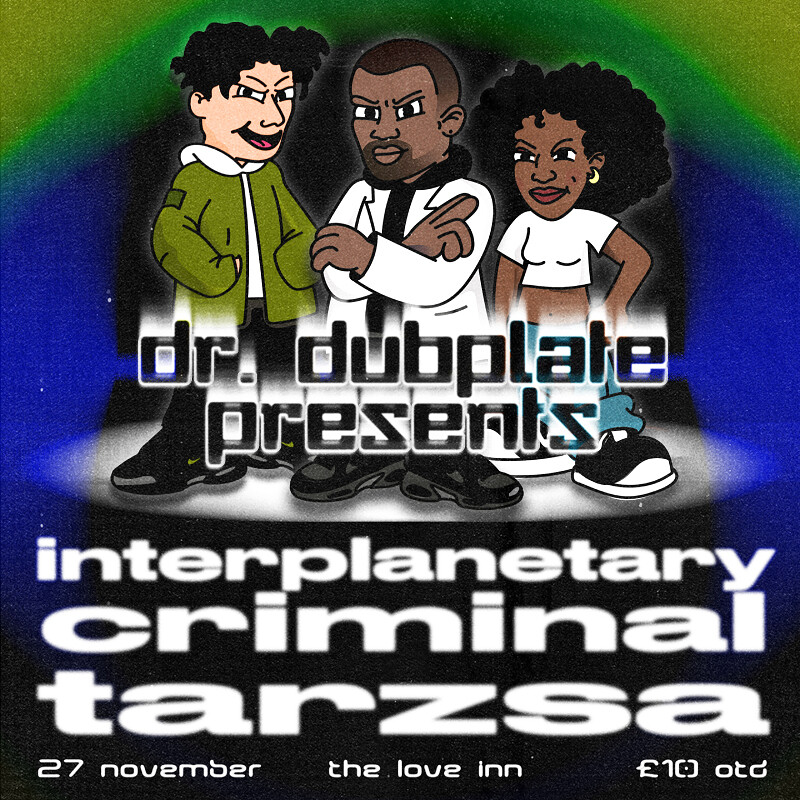 Dr Dubplate Pres. Interplanetary Criminal & Tarzsa at The Love Inn