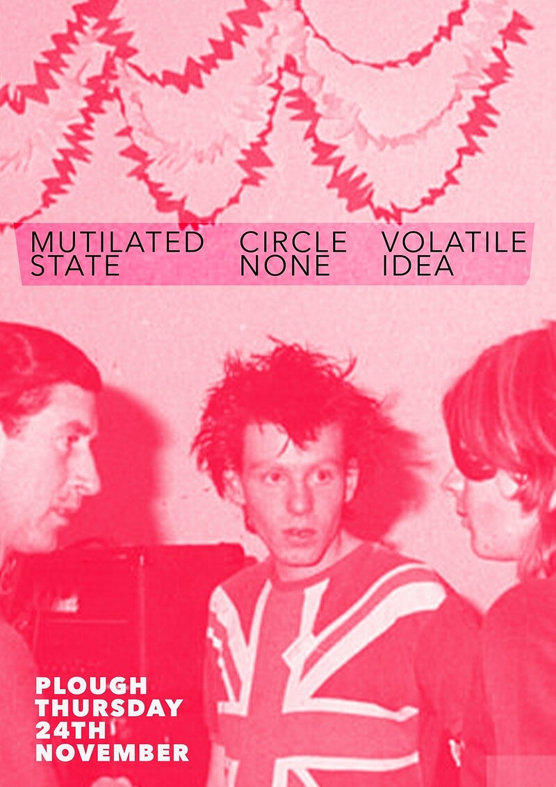Mutilated State + Circle None + Volatile Idea at The Plough Inn