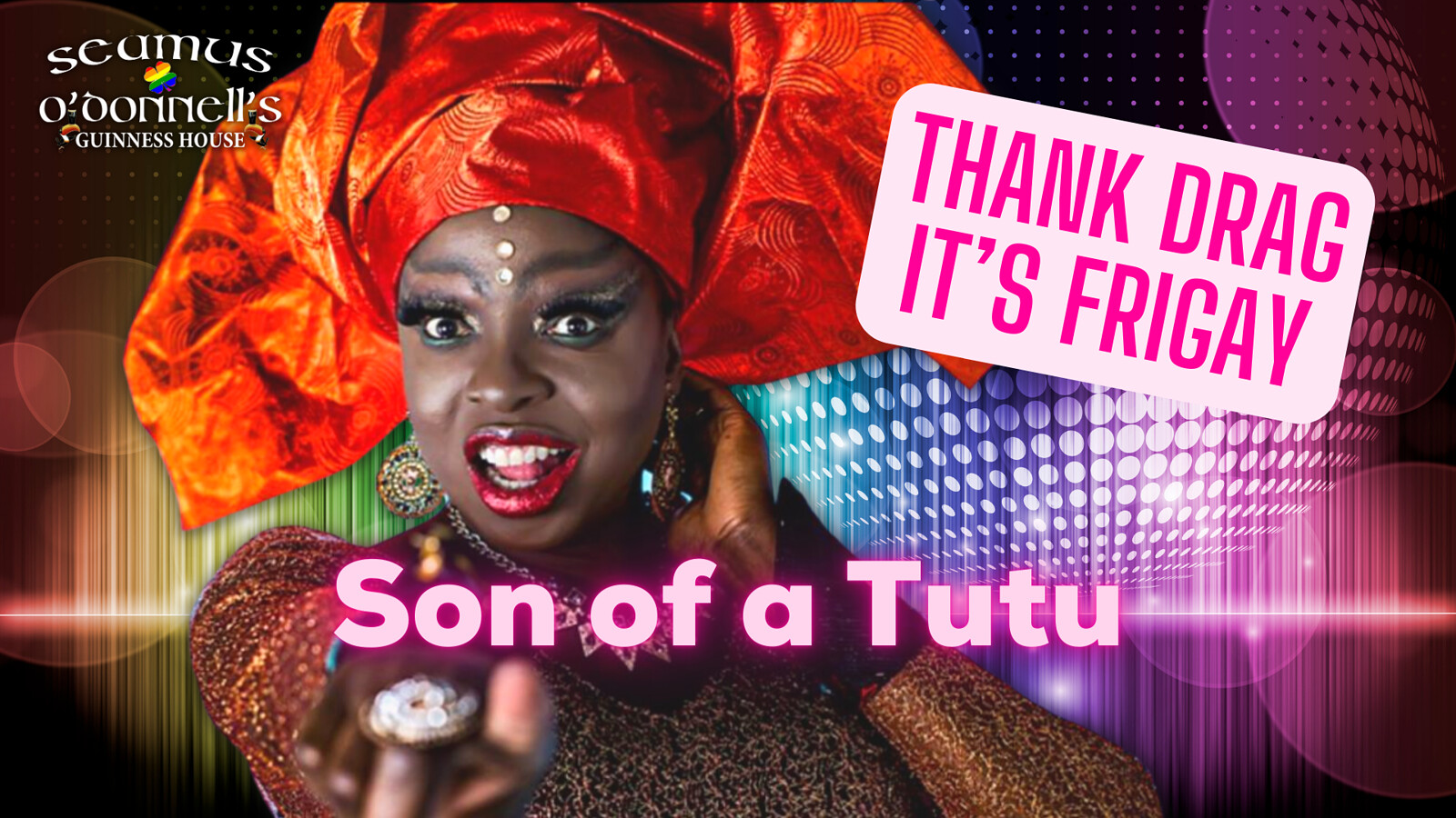 Thank Drag it's FriGay - Son of a Tutu at Seamus O'Donnell's