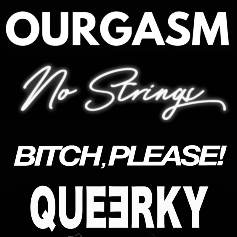 OURGASM Eve: No Strings X Bitch, Please X QUEERKY at Loco Klub