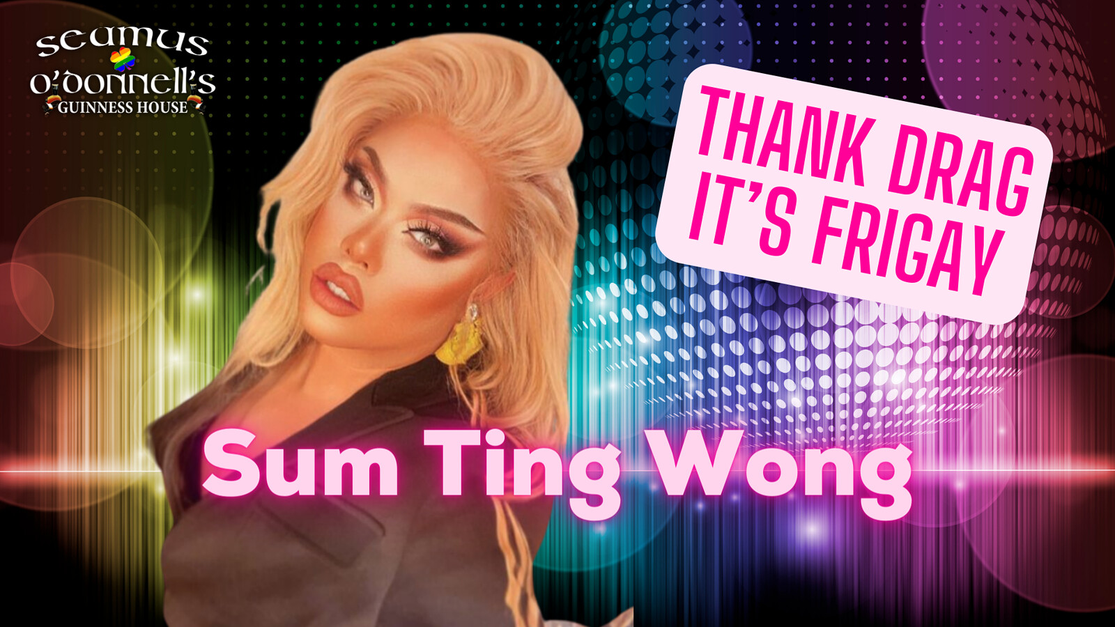 Thank Drag it's FriGay - Sum Ting Wong at Seamus O'Donnell's