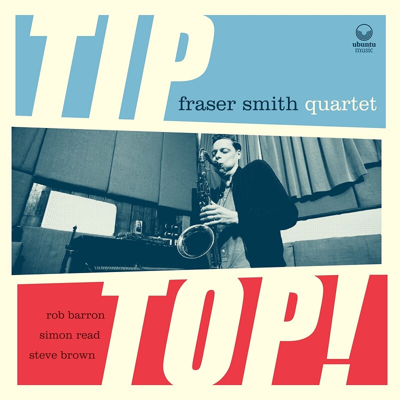 Fraser Smith Quartet - Tip Top at The Be-bop Club