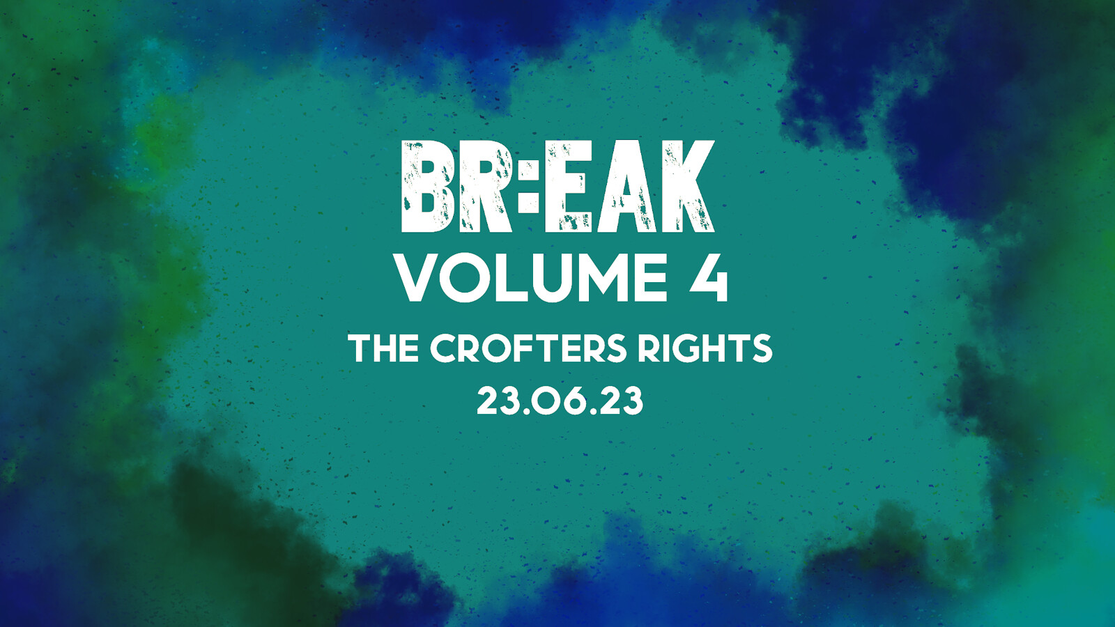 BR:EAK VOL.4 at Crofters Rights