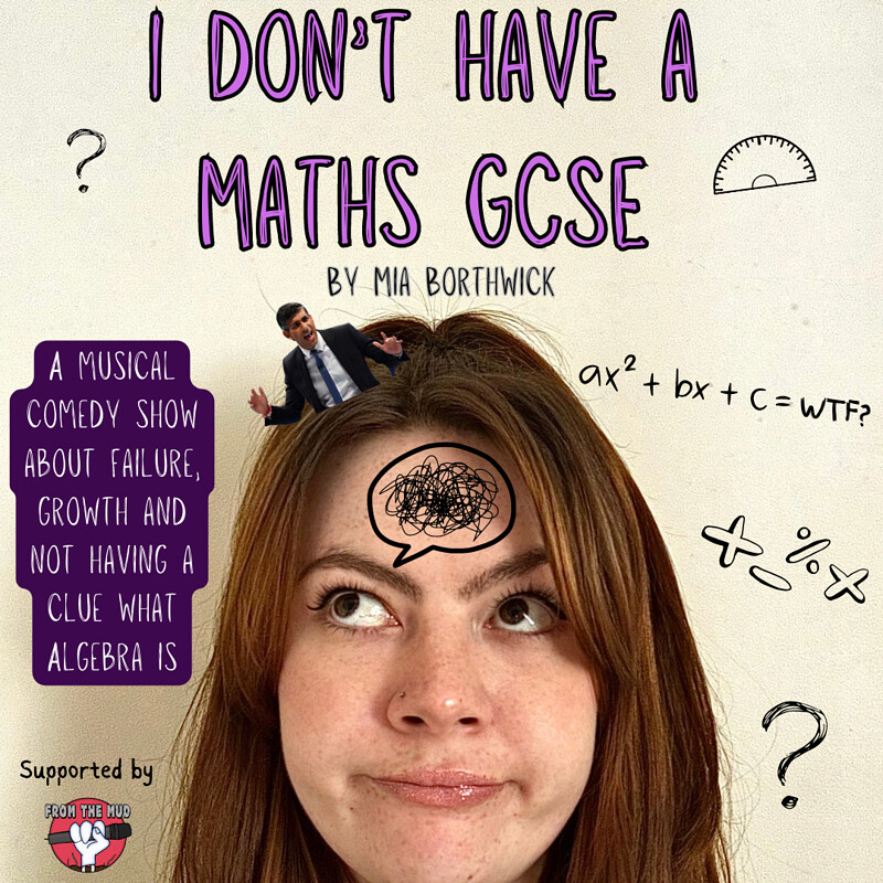 I Don't Have a Maths GCSE by Mia Borthwick at Alma Tavern & Theatre