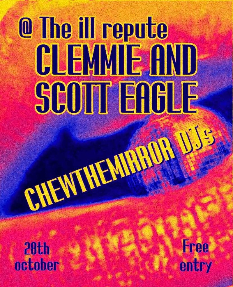 CHEWTHEMIRROR DJs: Clemmie + Scott Eagle at The Ill Repute