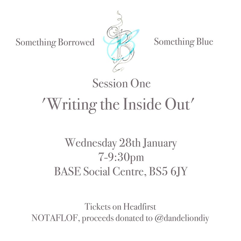 Something Borrowed, Something Blue — Session One: Writing the Inside Out at Base Social Centre, Easton, 14 Robertson Rd, Bristol BS5 6JZ