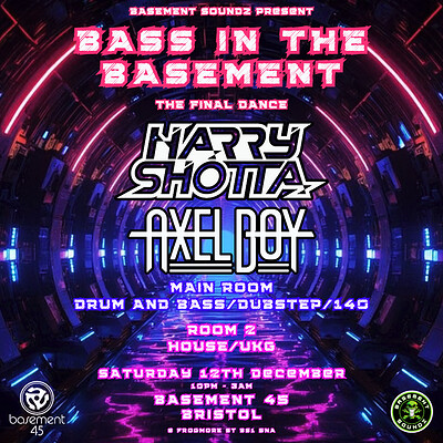 Bass in the basement HARRY SHOTTA/AXEL BOY at Basement 45