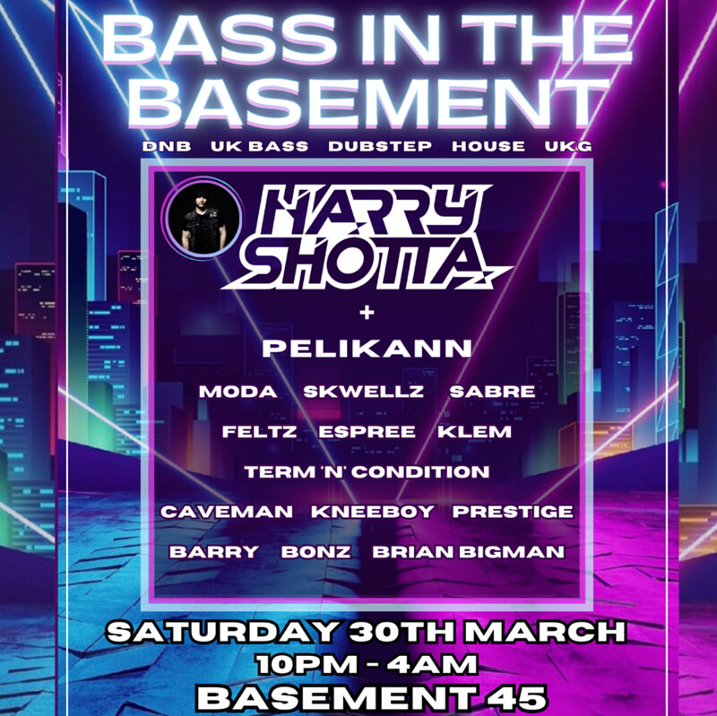 Bass In The Basement *HARRY SHOTTA* + Support at Basement 45