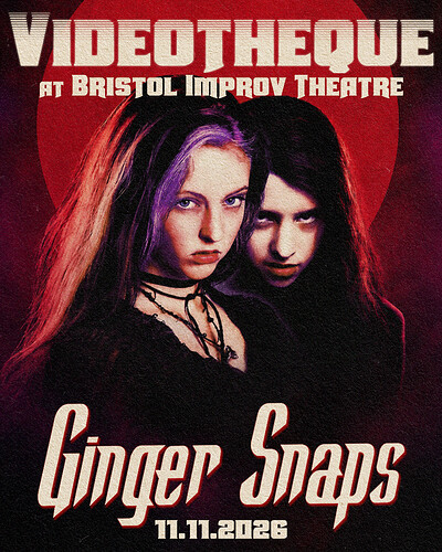 Bristol Videotheque presents GINGER SNAPS at Bristol Improv Theatre