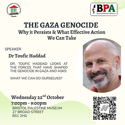 The Gaza Genocide: Why it persists & what effective action we can take at Bristol Palestine Museum
