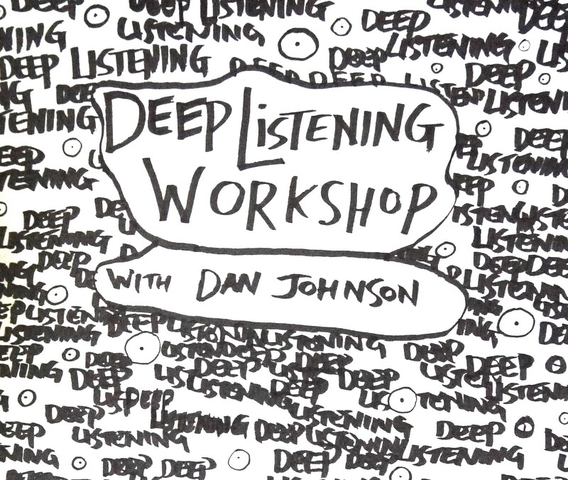 Deep Listening Workshop with Dan Johnson at Cafe Kino