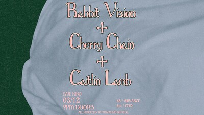 RABBIT VISION + CHERRY CHAIN + CAITLIN LAMB at Cafe Kino