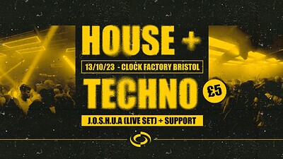 Bristol House + Techno Rave • J.O.S.H.U.A at Clock Factory
