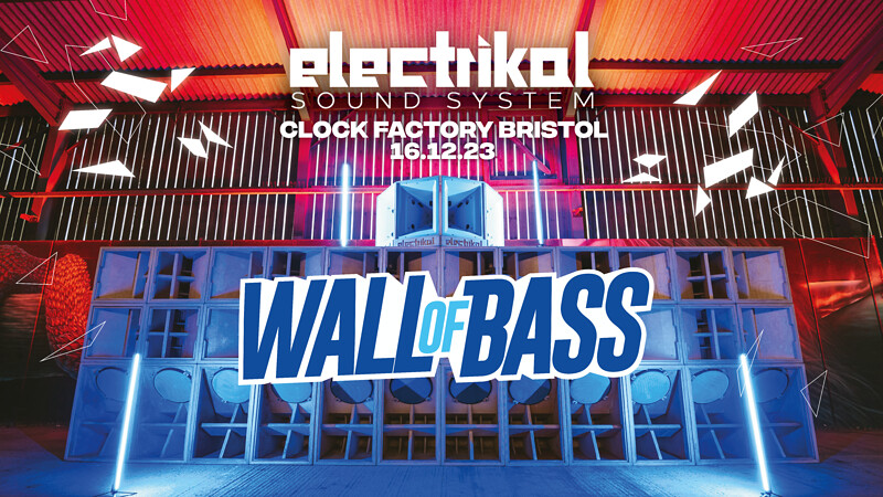 ELECTRIKAL SOUND SYSTEM - Wall Of Bass at Clock Factory