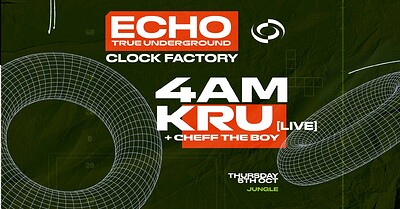 SOLD OUT: Echo X 4AM KRU at Clock Factory