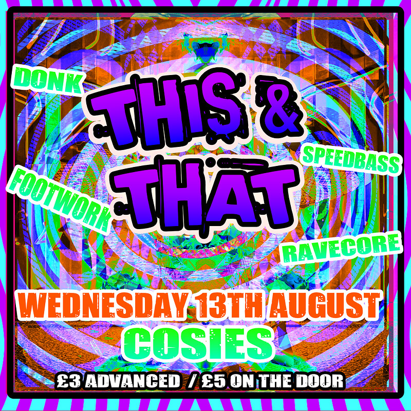 This & That Donk / Speedbass / Footwork / Jungle / Ravecore at Cosies