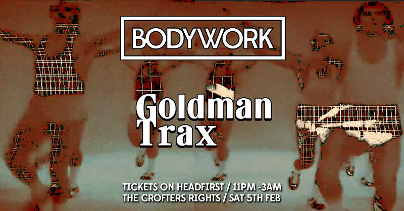 Bodywork + Goldman Trax at Crofters Rights