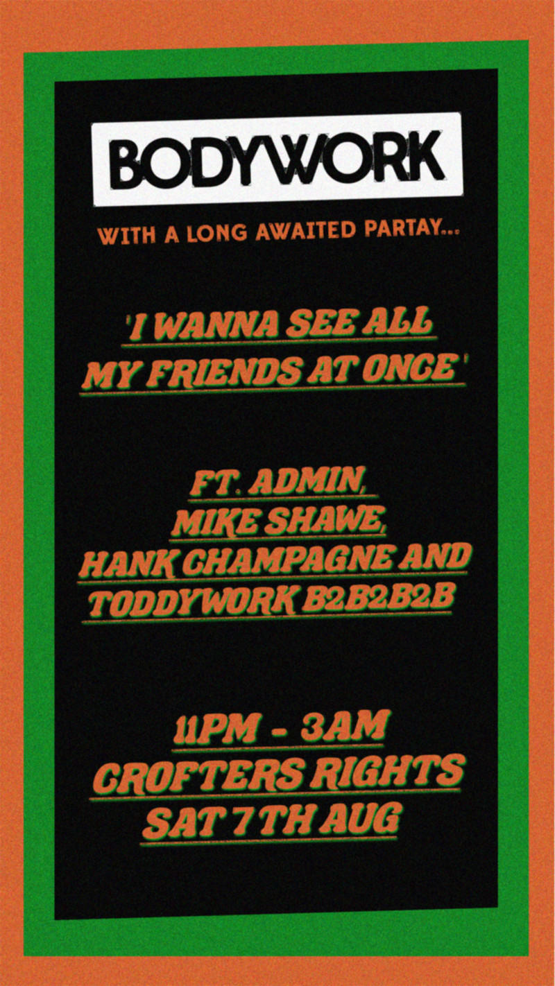 Bodywork: I Wanna See All My Friends At Once at Crofters Rights