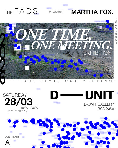 'ONE TIME, ONE MEETING.' Exhibition - MARTHA FOX at D–UNIT