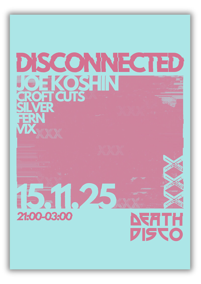 Disconnected presents: XXX w/ Joe Koshin at Death Disco