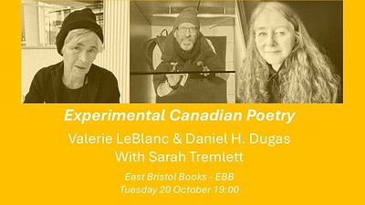 Experimental Canadian Poetry: V. LeBlanc, D. H. Dugas & S. Tremlett at East Bristol Books