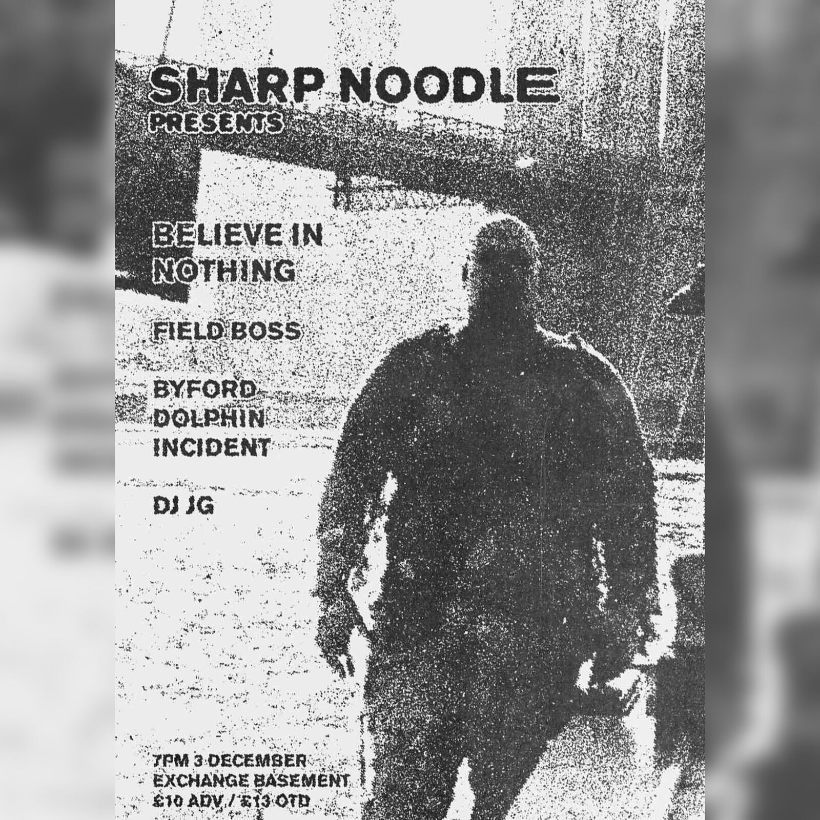 BELIEVE IN NOTHING / FIELD BOSS / BYFORD DOLPHIN INCIDENT/ DJ JG at Exchange