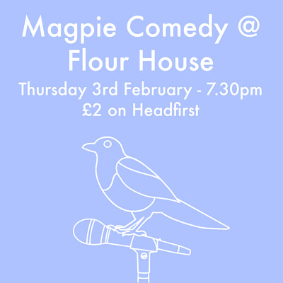 Magpie Comedy at Flour House