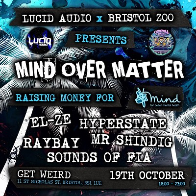 Mind Over Matter Part 1  Lucid audio x Bristol Zoo at Get weird 11 st Nicholas street