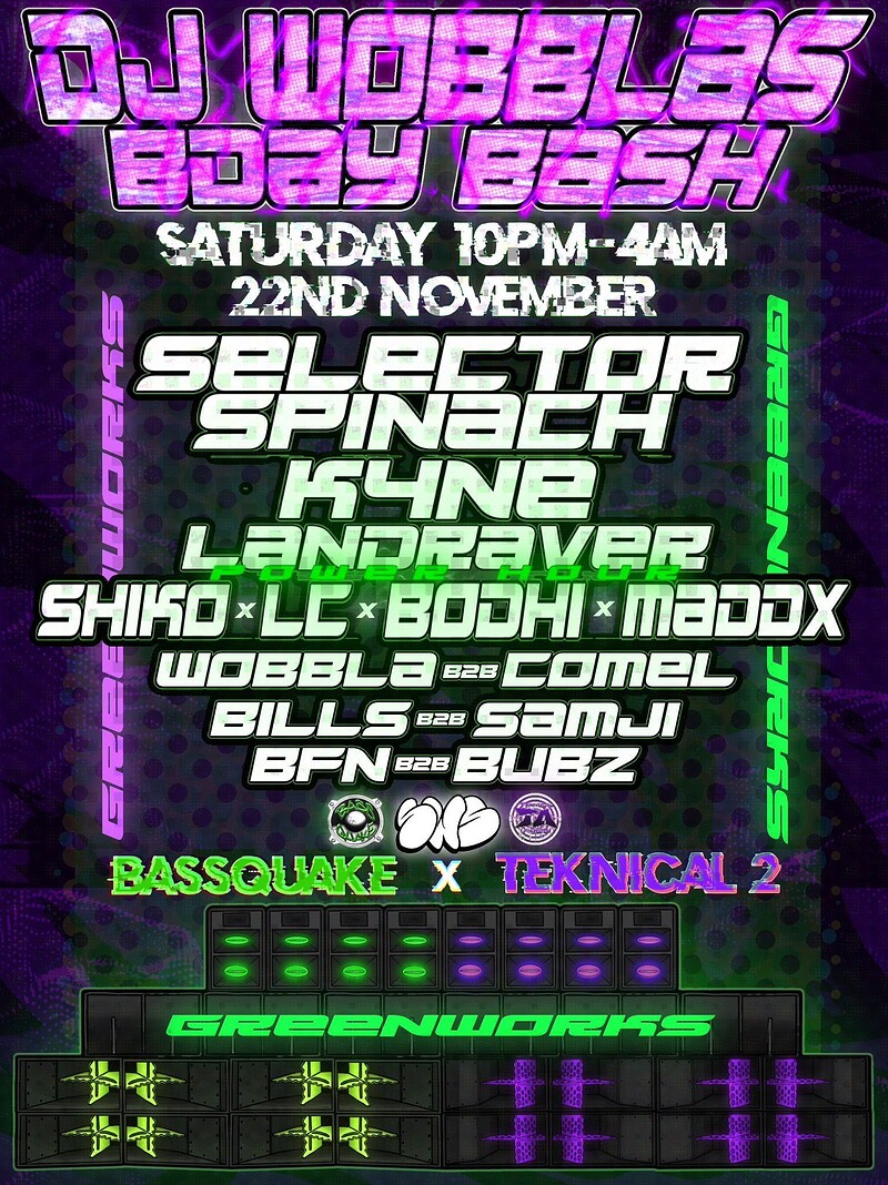 BASSQUAKE x TEKNICAL 2 - WOBBLA'S BIRTHDAY BASH at Green Works