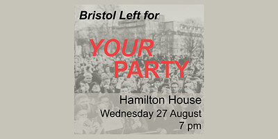 Bristol Left for "Your Party": Introductory meeting at Hamilton House