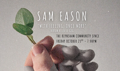 Sam Eason 'With Feeling, Once More' Album Release Gig at Keynsham Community Space