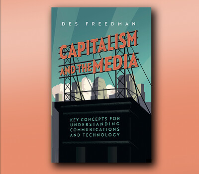 Book launch: Capitalism and the Media with Des Freedman at KIT FORM