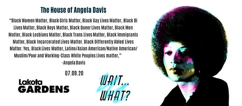 Wait What: The House of Angela Davis at Lakota