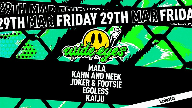 Wide Eyes: Mala / Kahn & Neek / Joker & Footsie + at Lakota