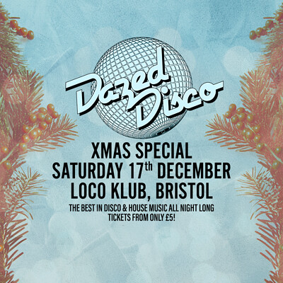 Dazed Disco Bristol: The Xmas Special at Loco Klub