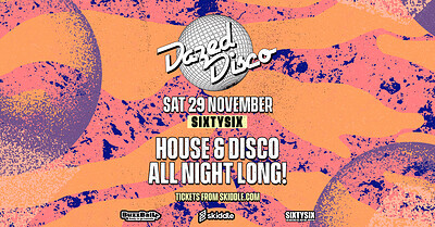 Dazed Disco: 29th November at SixtySix