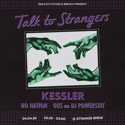 Talk to Strangers w Kessler, no nation, Gus & DJ Powersuit at Strange Brew