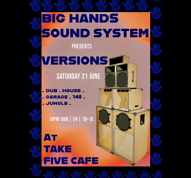 Big Hands Soundsystem presesnts - Versions at Take Five Cafe