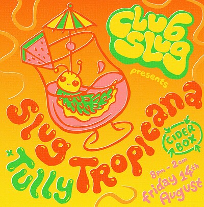 Club Slug presents: SLUG TROPICANA x Tully at The Cider Box Tap Room