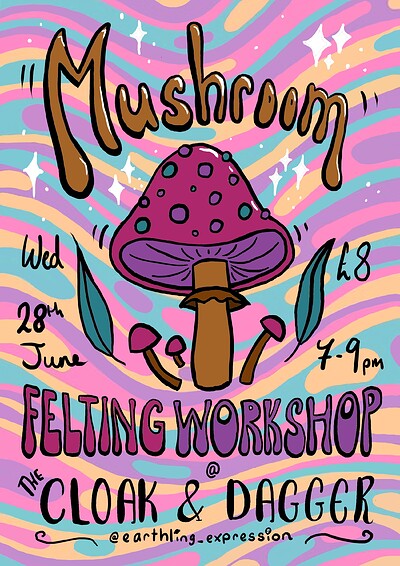 Mushroom Felting Workshop at The Cloak and Dagger