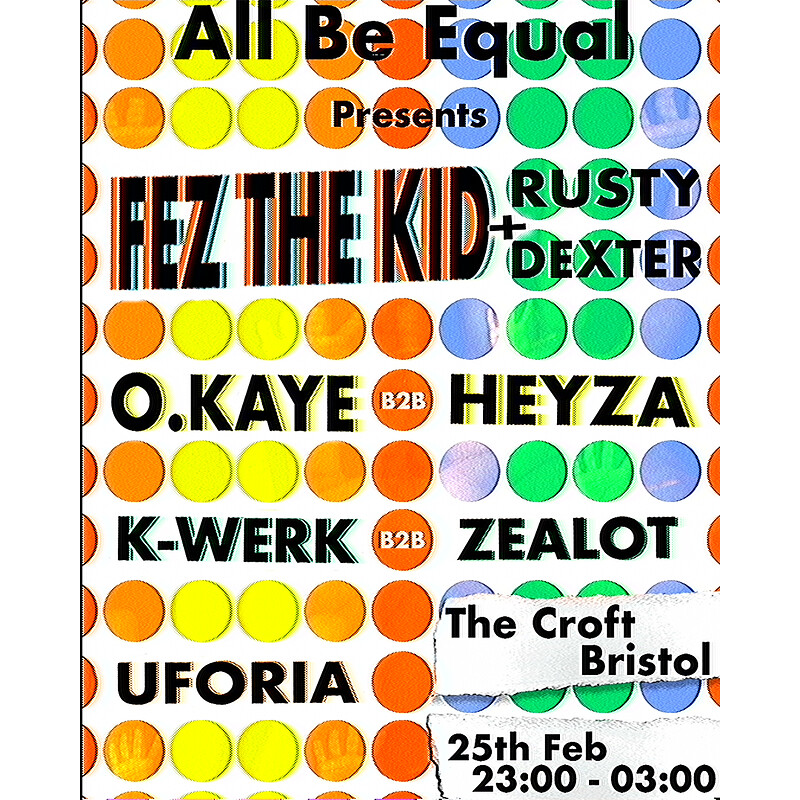 ALL BE EQUAL Presents:    Fez The Kid, K-Werk, Heyza,  O.KAYE + MORE at The Croft