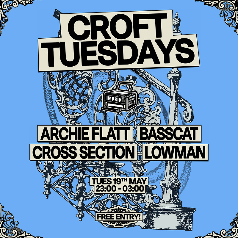 Croft Tuesdays: Imprint w/ Archie Flatt, Basscat, Cross Section + Lowman at The Croft