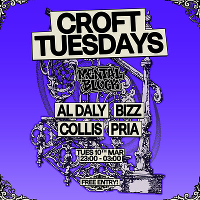 Croft Tuesdays: Mental Block w/ Al Daly, Bizz, Collis + Pria at The Croft